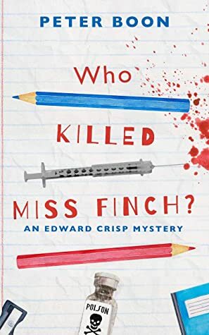 Who Killed Miss Finch?: A quirky whodunnit with a heart (An Edward Crisp Mystery Book 1) by Peter Boon