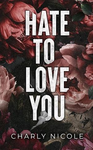 Hate to Love You by Charly Nicole, Nicole Fanning