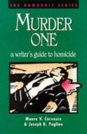 Murder One: A Writer's Guide to Homicide by Mauro V. Corvasce, Joseph R. Paglino