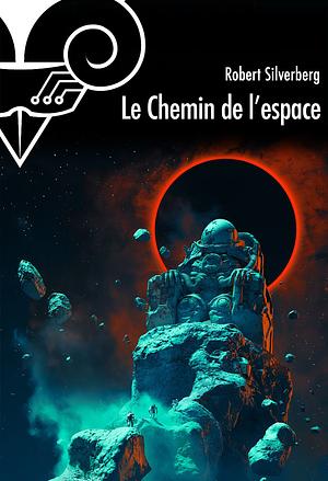 Le chemin de l'espace by Robert Silverberg