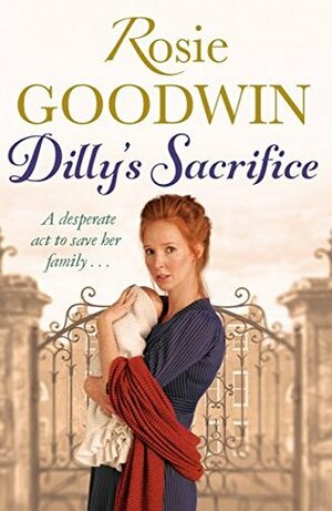Dilly's Sacrifice by Rosie Goodwin