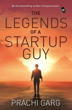 The Legends of a Startup Guy by Prachi Garg