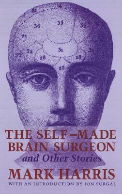 The Self-Made Brain Surgeon and Other Stories by Mark Harris
