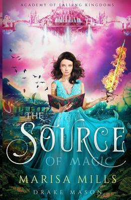 The Source of Magic by Marisa Mills, Drake Mason