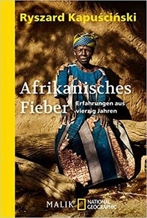 Afrikanisches Fieber: Erfahrungen aus vierzig Jahren by Ryszard Kapuściński