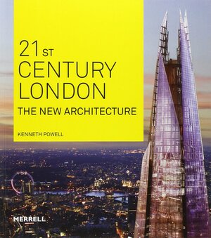 21st Century London: The New Architecture by Kenneth Powell