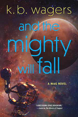 And the Mighty Will Fall by K.B. Wagers