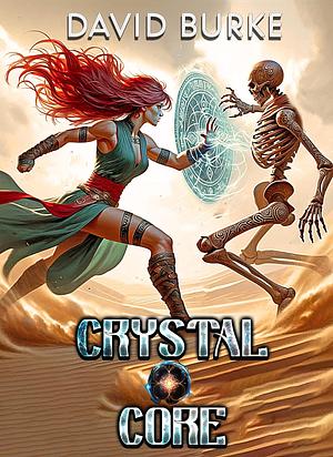 Crystal Core : A Litrpg Cultivation Adventure by David Burke