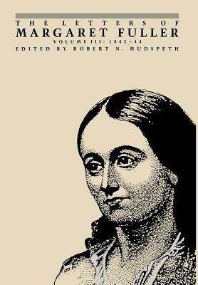 The Letters of Margaret Fuller: 1842-1844 by Margaret Fuller