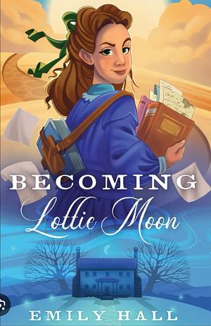 Becoming Lottie Moon by Emily Hall