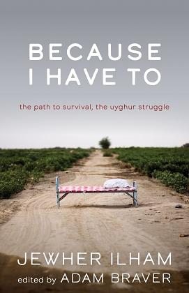 Because I Have To: The Path to Survival, The Uyghur Struggle by Jewher Ilham, Adam Braver