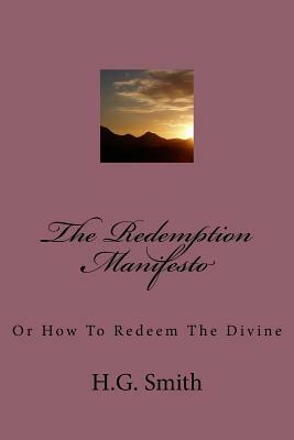 The Redemption Manifesto: Or How To Redeem The Divine by H. G. Smith
