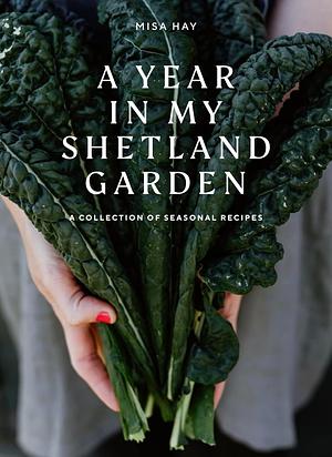 A Year In My Shetland Garden by Misa Hay