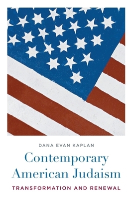 Contemporary American Judaism: Transformation and Renewal by Dana Kaplan