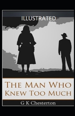 The Man Who Knew Too Much Illustrated by G.K. Chesterton