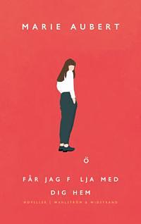 Får jag följa med dig hem by Marie Aubert