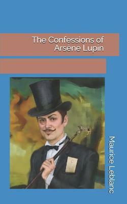 The Confessions of Arsène Lupin by Maurice Leblanc