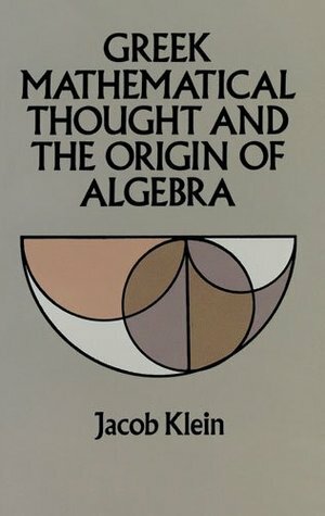 Greek Mathematical Thought and the Origin of Algebra by Jacob Klein, Eva Brann