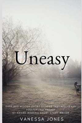 Uneasy: a small collection of short stories by Vanessa Jones