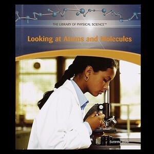 Looking at Atoms and Molecules by Suzanne Slade
