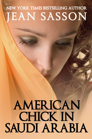 American Chick in Saudi Arabia by Jean Sasson