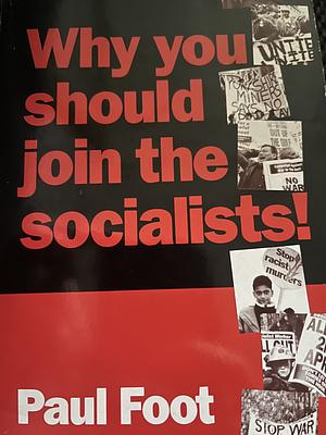 Why You Should Join the Socialists by Paul Foot