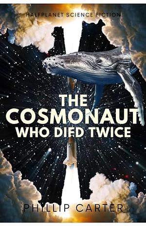 The Cosmonaut Who Died Twice by Phillip Carter