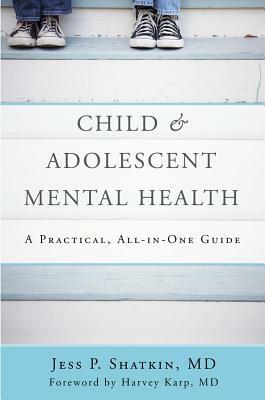 ChildAdolescent Mental Health: A Practical, All-in-One Guide by Harvey Karp, Jess P. Shatkin