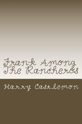 Frank Among The Rancheros by Harry Castlemon