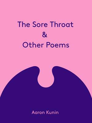 The Sore Throat & Other Poems by Aaron Kunin