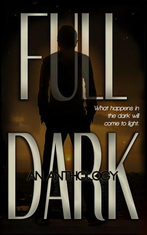 FULL DARK: An Anthology by Melissa Maygrove