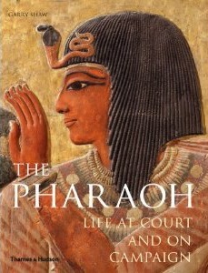 The Pharaoh: Life at Court and on Campaign by Garry J. Shaw