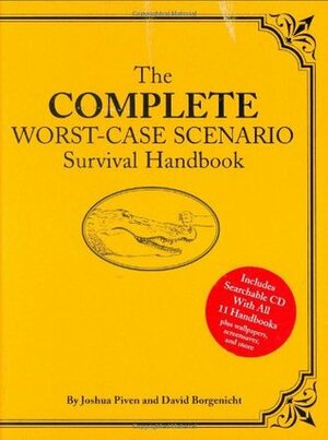 The Complete Worst-Case Scenario Survival Handbook by Joshua Piven, David Borgenicht