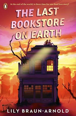 The Last Bookstore on Earth by Lily Braun-Arnold