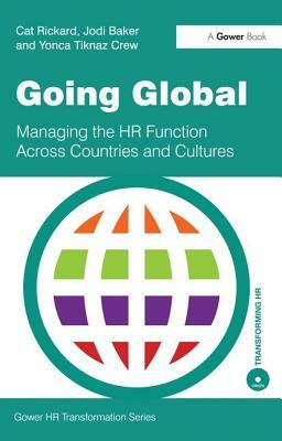 Going Global: Managing the HR Function Across Countries and Cultures by Jodi Baker, Cat Rickard