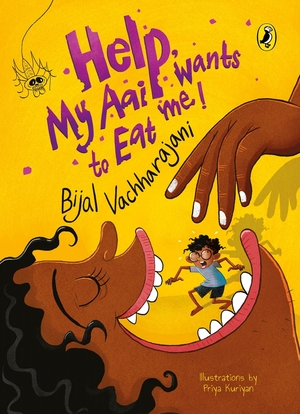 Help! My Aai Wants to Eat Me by Bijal Vachharajani