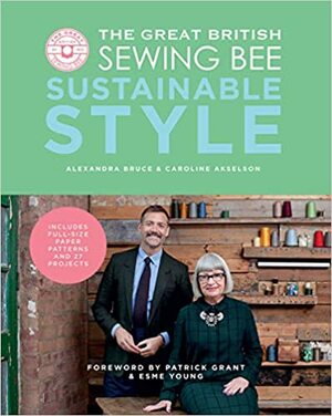 The Great British Sewing Bee: Sustainable Style by Alexandra Bruce, Caroline Akselson