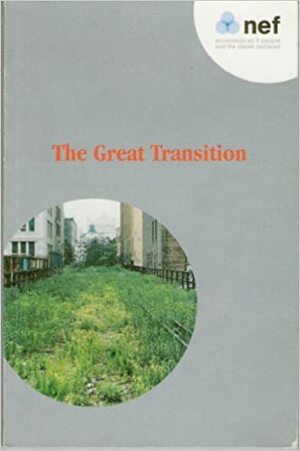 The Great Transition: a tale of how it turned out right by Andrew Simms, Josh Ryan-Collins, Eva Neitzert, Stephen Spratt