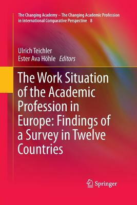 The Work Situation of the Academic Profession in Europe: Findings of a Survey in Twelve Countries by 