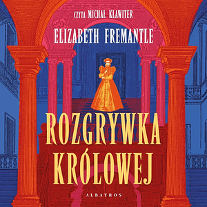 Rozgrywka królowej by Elizabeth Fremantle