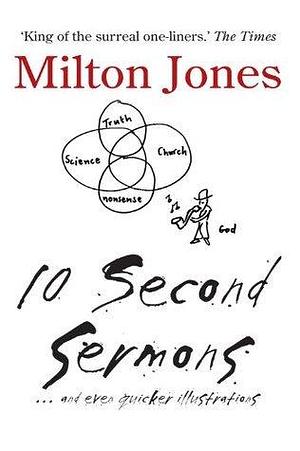 10 Second Sermons: and even quicker illustrations by Milton Jones, Milton Jones