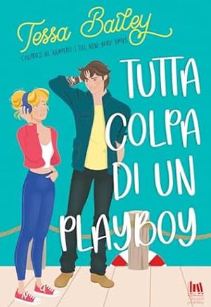 Tutta colpa di un Playboy by Tessa Bailey