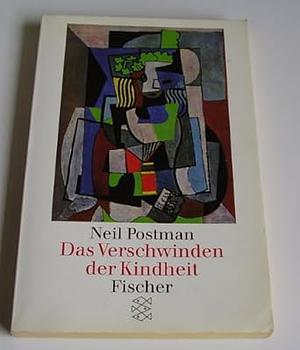 Das Verschwinden der Kindheit by Neil Postman