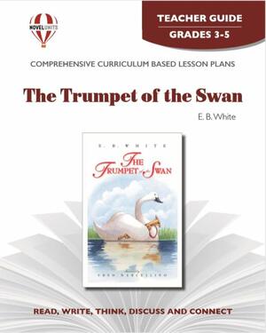 The Trumpet of the Swan by E.B. White: Study Guide by Anne Troy