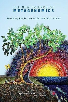 The New Science of Metagenomics: Revealing the Secrets of Our Microbial Planet by Division on Earth and Life Studies, Board on Life Sciences, National Research Council