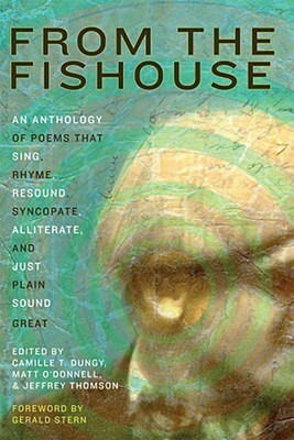 From the Fishouse: An Anthology of Poems that Sing, Rhyme, Resound, Syncopate, Alliterate, and Just Plain Sound Great by Patrick Rosal, Matthea Harvey, Gabrielle Calvocoressi, Curtis Bauer, Tina Chang, Tracy K. Smith, Paul Guest, James Hoch, Major Jackson, Gerald Stern, Brian Turner, Adrian Blevins, Dana Levin, Ilya Kaminsky, Cate Marvin, Camille T. Dungy