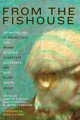 From the Fishouse: An Anthology of Poems that Sing, Rhyme, Resound, Syncopate, Alliterate, and Just Plain Sound Great by Curtis Bauer, Ilya Kaminsky, Cate Marvin, Matthea Harvey, Patrick Rosal, Major Jackson, James Hoch, Paul Guest, Camille T. Dungy, Gerald Stern, Gabrielle Calvocoressi, Brian Turner, Dana Levin, Adrian Blevins, Tracy K. Smith, Tina Chang