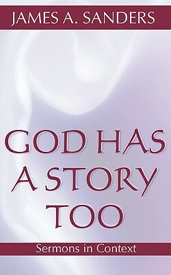 God Has a Story, Too by James a. Sanders