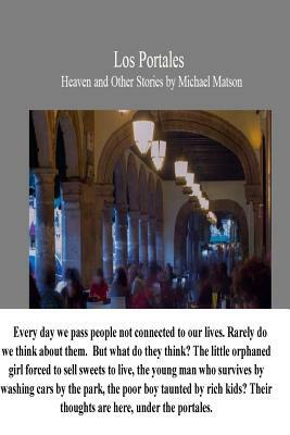 Los Portales: Heaven and Other Short Stories by Michael Matson