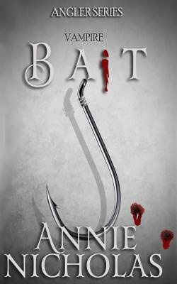 Bait: The Angler Series-Book One by Annie Nicholas